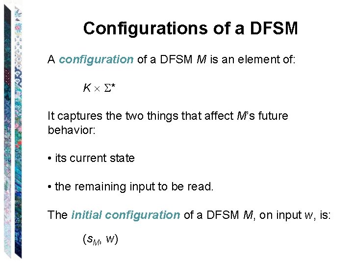 Configurations of a DFSM A configuration of a DFSM M is an element of: