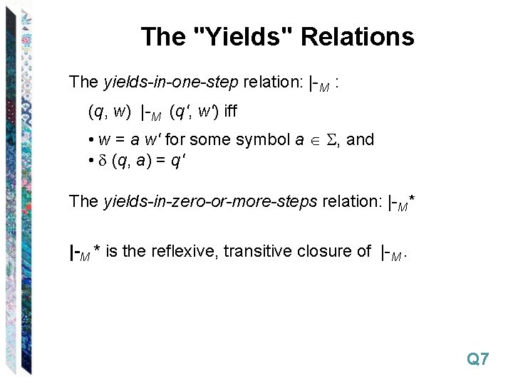The "Yields" Relations The yields-in-one-step relation: |-M : (q, w) |-M (q', w') iff