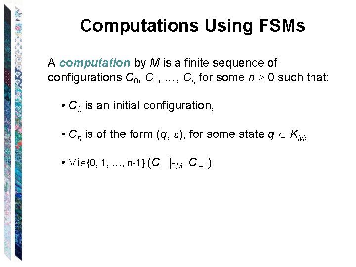 Computations Using FSMs A computation by M is a finite sequence of configurations C
