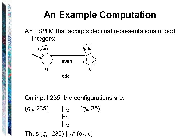An Example Computation An FSM M that accepts decimal representations of odd integers: even