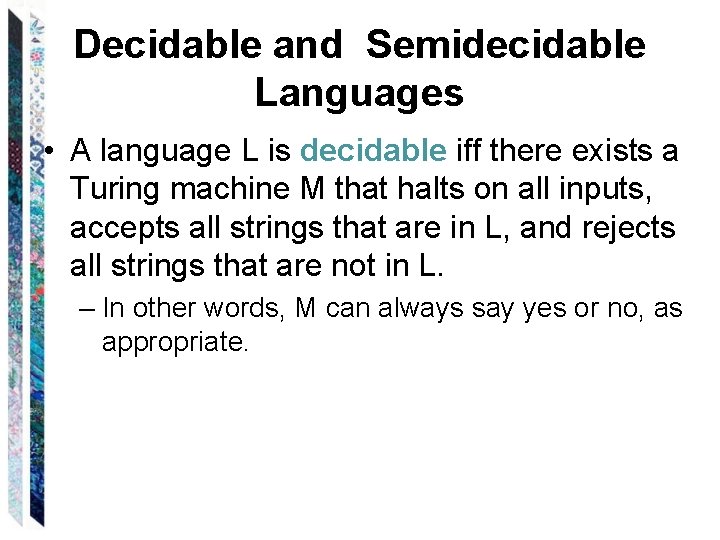 Decidable and Semidecidable Languages • A language L is decidable iff there exists a
