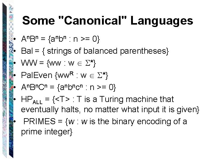 Some "Canonical" Languages • • • An. Bn = {anbn : n >= 0}