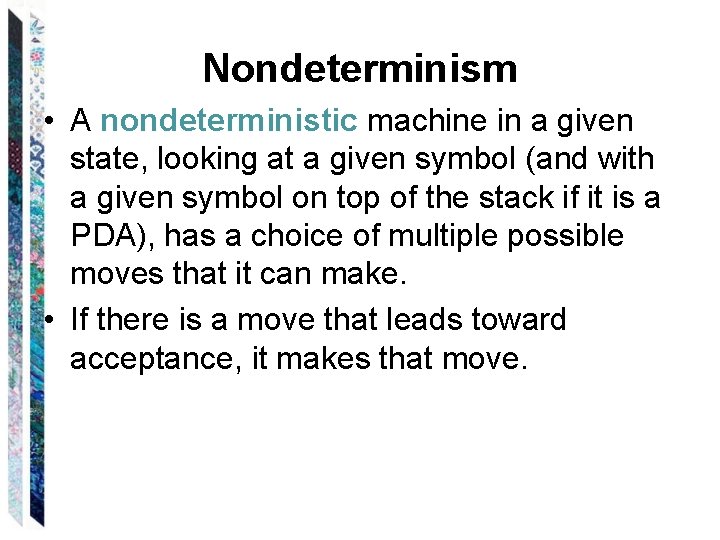 Nondeterminism • A nondeterministic machine in a given state, looking at a given symbol