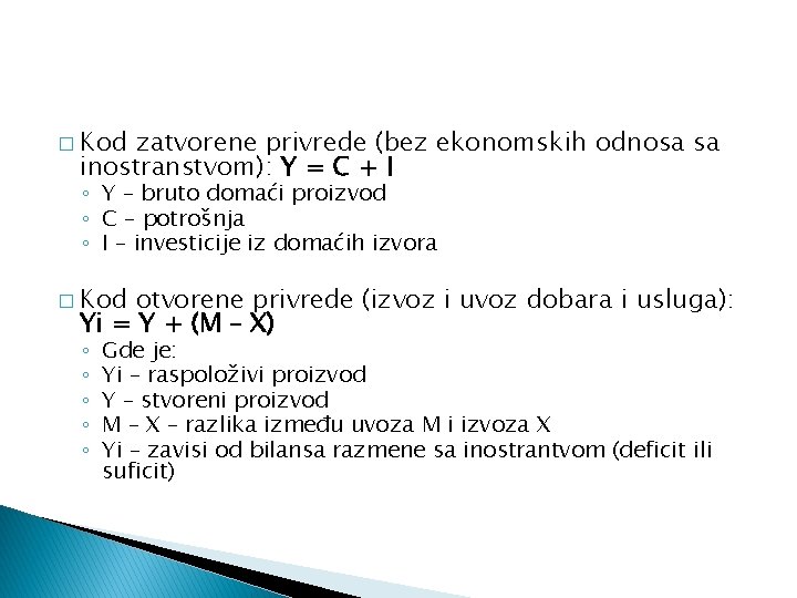 � Kod zatvorene privrede (bez ekonomskih odnosa sa inostranstvom): Y = C + I