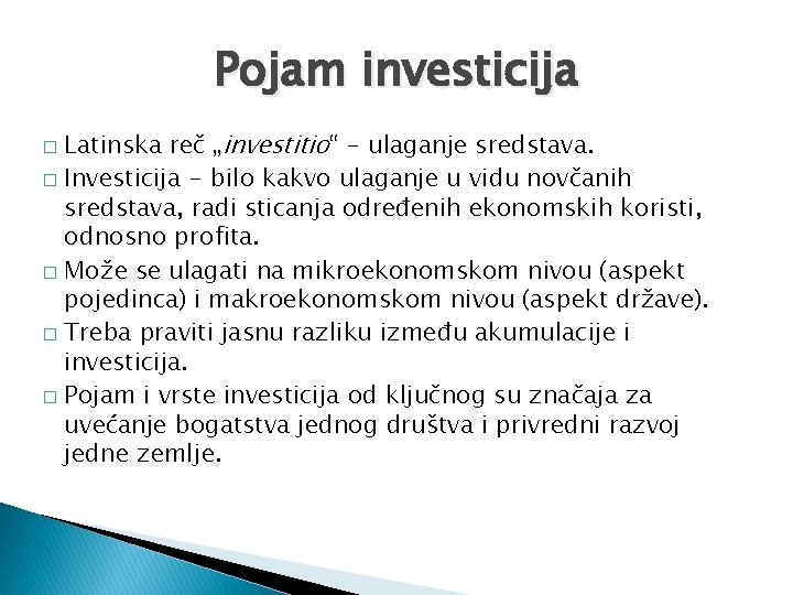 Pojam investicija Latinska reč „investitio“ - ulaganje sredstava. � Investicija - bilo kakvo ulaganje