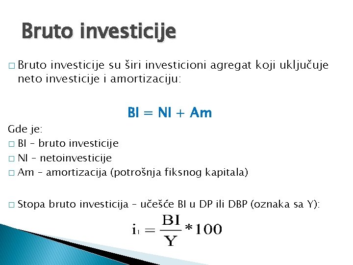 Bruto investicije � Bruto investicije su širi investicioni agregat koji uključuje neto investicije i