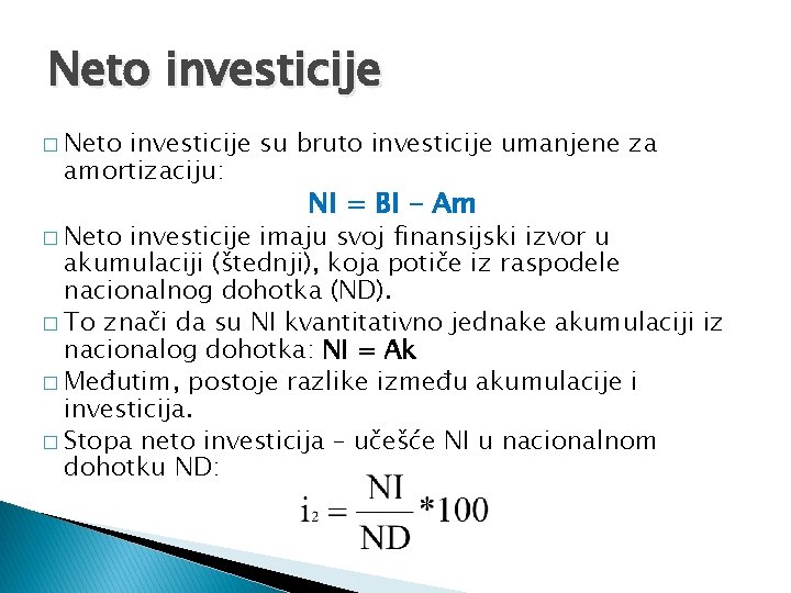 Neto investicije � Neto investicije su bruto investicije umanjene za amortizaciju: � Neto NI