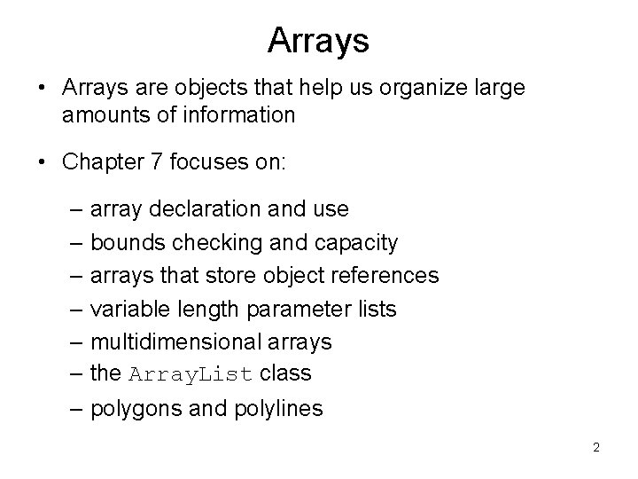 Arrays • Arrays are objects that help us organize large amounts of information •
