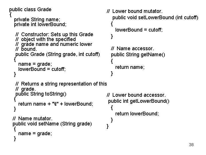  public class Grade { private String name; private int lower. Bound; // Constructor: