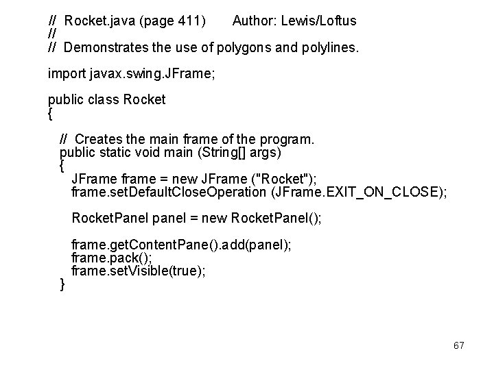  // Rocket. java (page 411) Author: Lewis/Loftus // // Demonstrates the use of