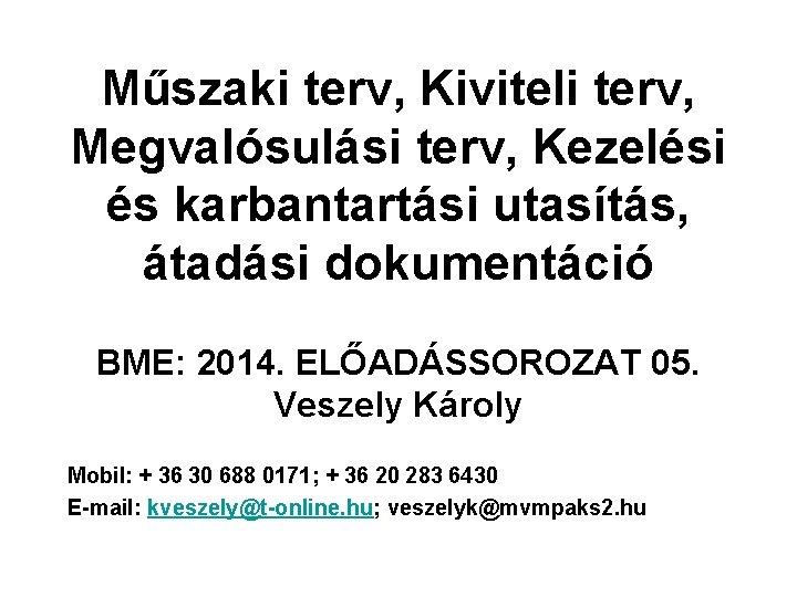 Műszaki terv, Kiviteli terv, Megvalósulási terv, Kezelési és karbantartási utasítás, átadási dokumentáció BME: 2014.