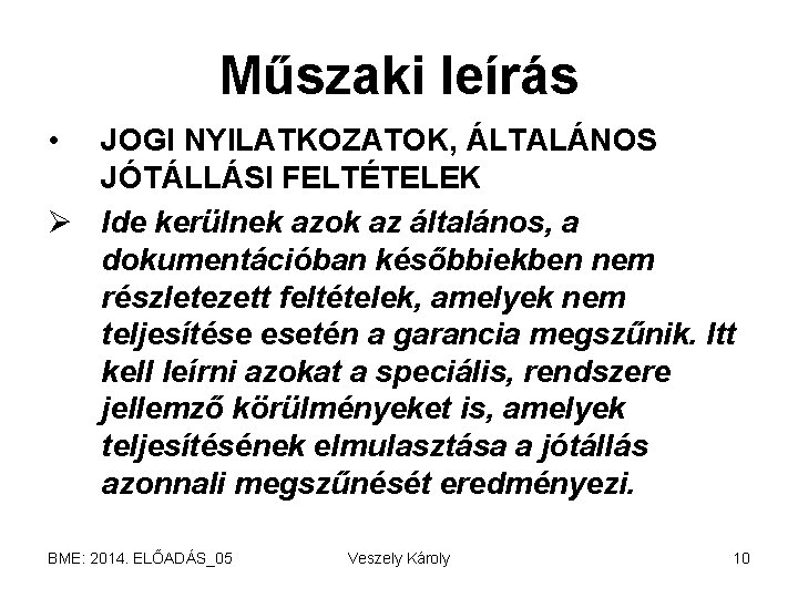 Műszaki leírás • JOGI NYILATKOZATOK, ÁLTALÁNOS JÓTÁLLÁSI FELTÉTELEK Ø Ide kerülnek azok az általános,