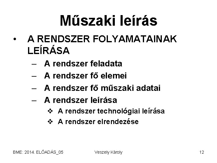 Műszaki leírás • A RENDSZER FOLYAMATAINAK LEÍRÁSA – – A rendszer feladata A rendszer