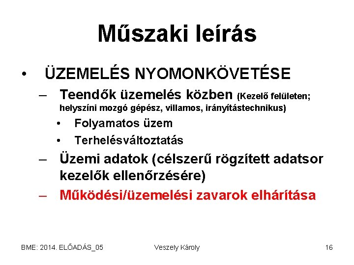 Műszaki leírás • ÜZEMELÉS NYOMONKÖVETÉSE – Teendők üzemelés közben (Kezelő felületen; helyszíni mozgó gépész,