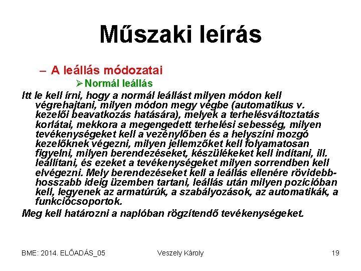 Műszaki leírás – A leállás módozatai Ø Normál leállás Itt le kell írni, hogy
