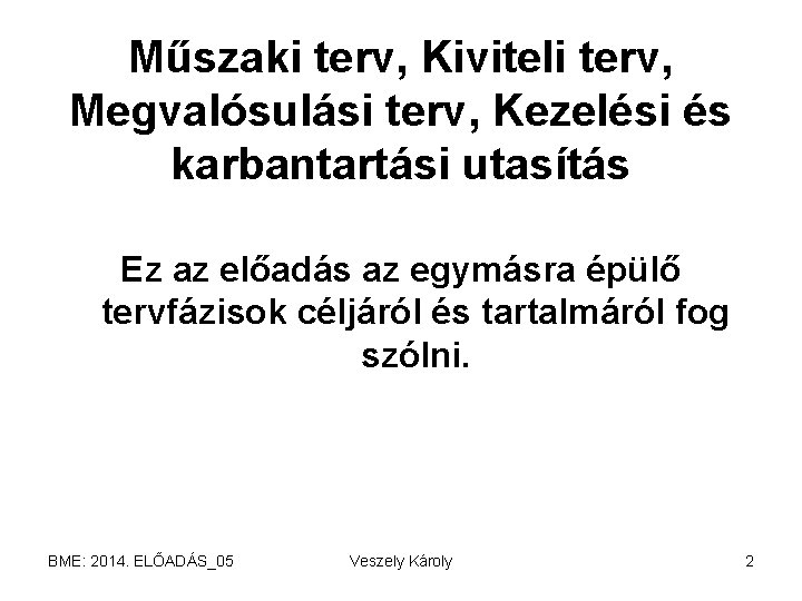 Műszaki terv, Kiviteli terv, Megvalósulási terv, Kezelési és karbantartási utasítás Ez az előadás az