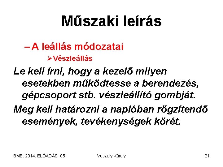 Műszaki leírás – A leállás módozatai ØVészleállás Le kell írni, hogy a kezelő milyen