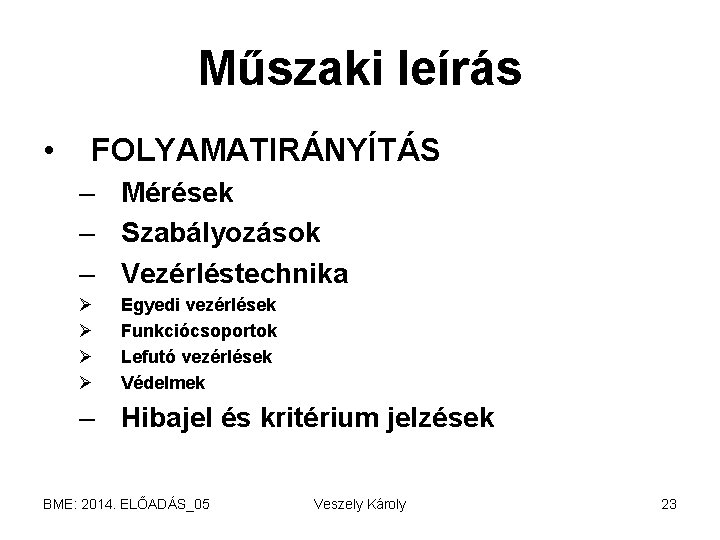 Műszaki leírás • FOLYAMATIRÁNYÍTÁS – Mérések – Szabályozások – Vezérléstechnika Ø Ø Egyedi vezérlések