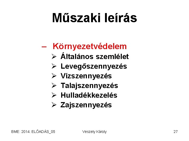 Műszaki leírás – Környezetvédelem Ø Ø Ø BME: 2014. ELŐADÁS_05 Általános szemlélet Levegőszennyezés Vízszennyezés