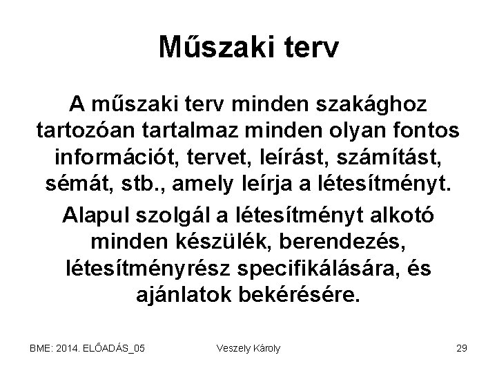 Műszaki terv A műszaki terv minden szakághoz tartozóan tartalmaz minden olyan fontos információt, tervet,