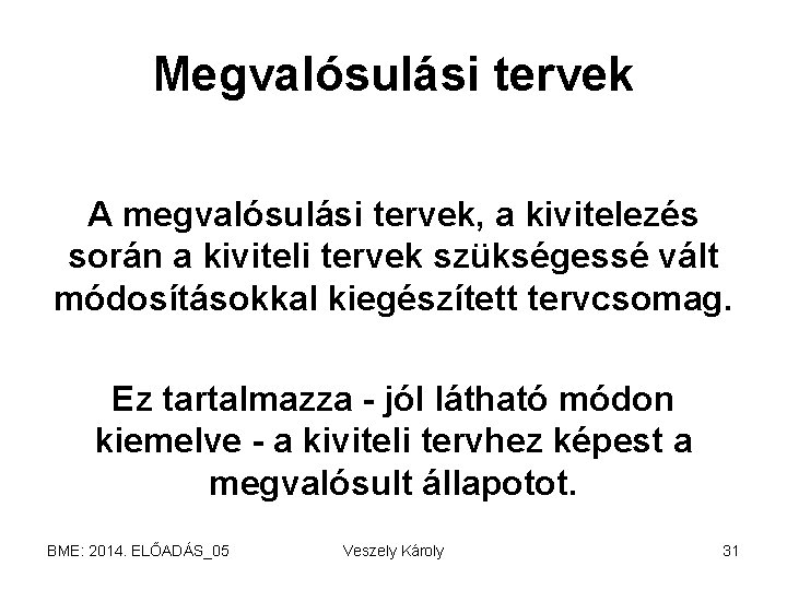 Megvalósulási tervek A megvalósulási tervek, a kivitelezés során a kiviteli tervek szükségessé vált módosításokkal
