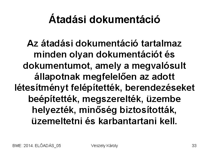 Átadási dokumentáció Az átadási dokumentáció tartalmaz minden olyan dokumentációt és dokumentumot, amely a megvalósult