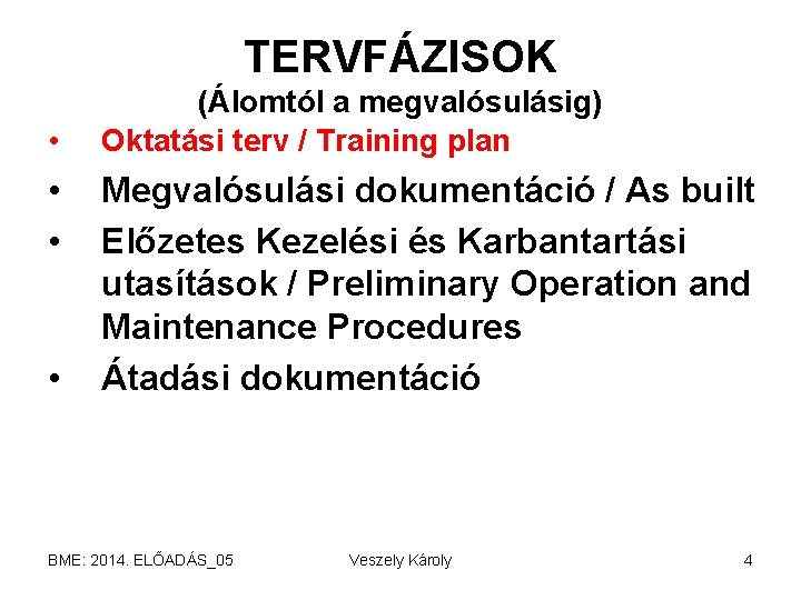 TERVFÁZISOK • • (Álomtól a megvalósulásig) Oktatási terv / Training plan Megvalósulási dokumentáció /