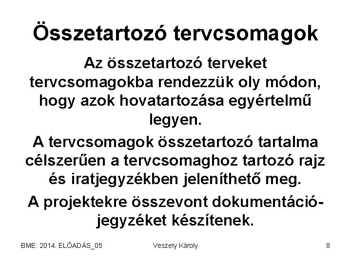 Összetartozó tervcsomagok Az összetartozó terveket tervcsomagokba rendezzük oly módon, hogy azok hovatartozása egyértelmű legyen.