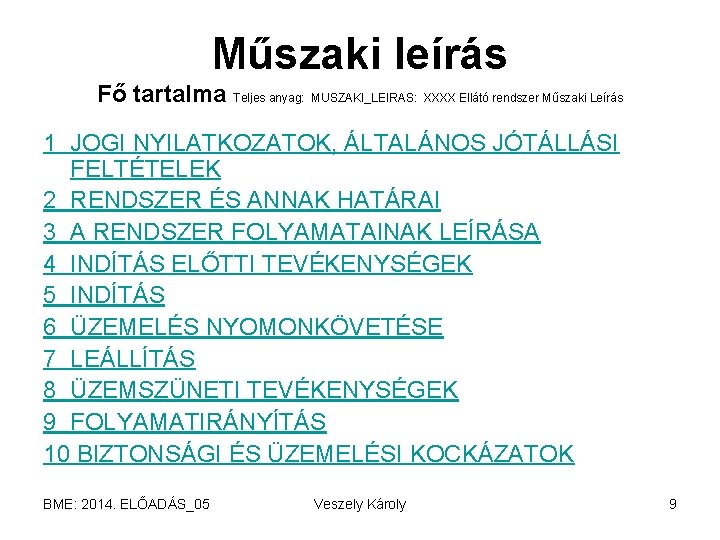 Műszaki leírás Fő tartalma Teljes anyag: MUSZAKI_LEIRAS: XXXX Ellátó rendszer Műszaki Leírás 1 JOGI