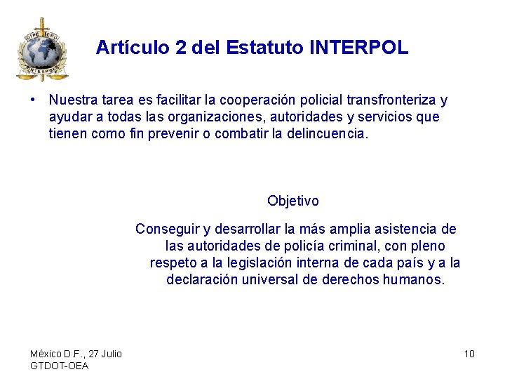 Artículo 2 del Estatuto INTERPOL • Nuestra tarea es facilitar la cooperación policial transfronteriza