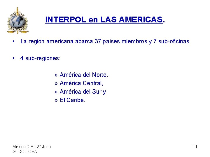 INTERPOL en LAS AMERICAS. • La región americana abarca 37 países miembros y 7