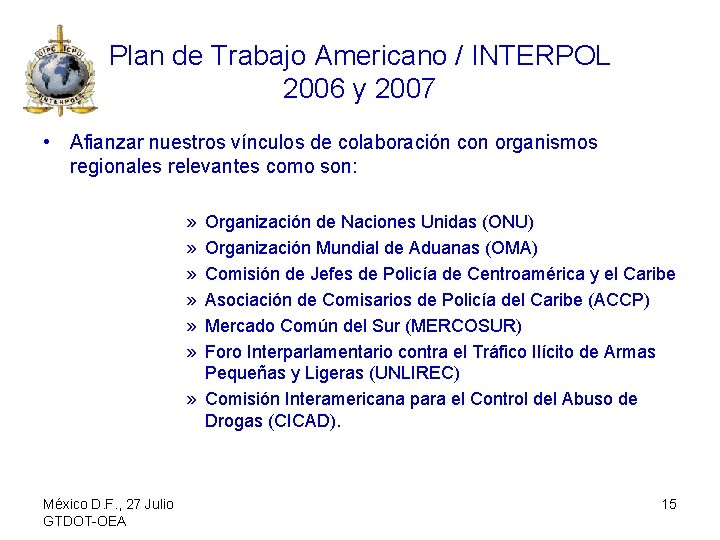 Plan de Trabajo Americano / INTERPOL 2006 y 2007 • Afianzar nuestros vínculos de