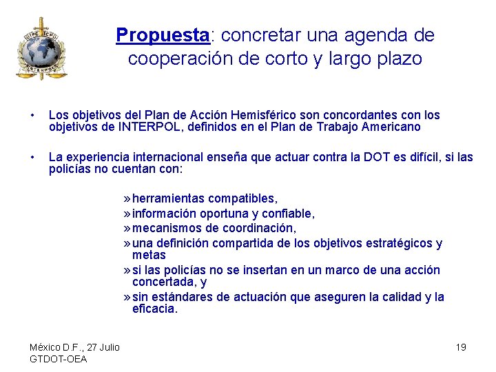 Propuesta: concretar una agenda de cooperación de corto y largo plazo • Los objetivos