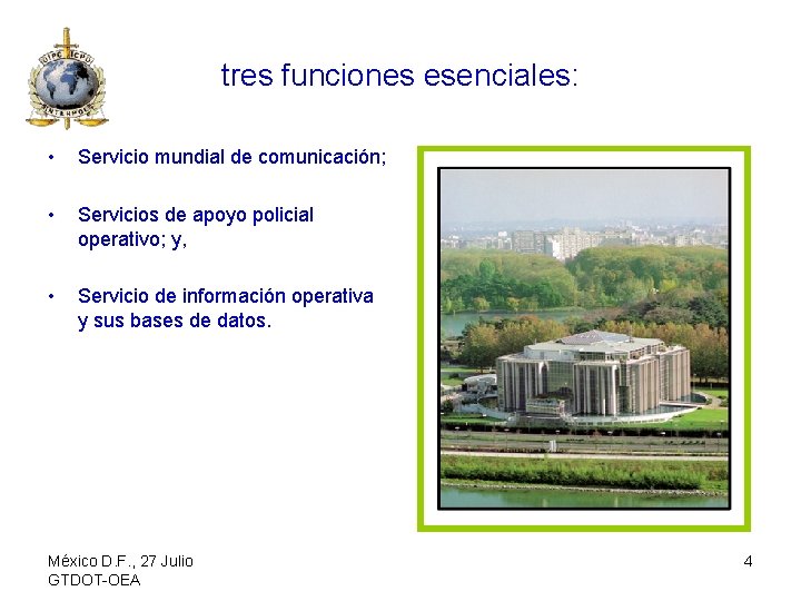 tres funciones esenciales: • Servicio mundial de comunicación; • Servicios de apoyo policial operativo;