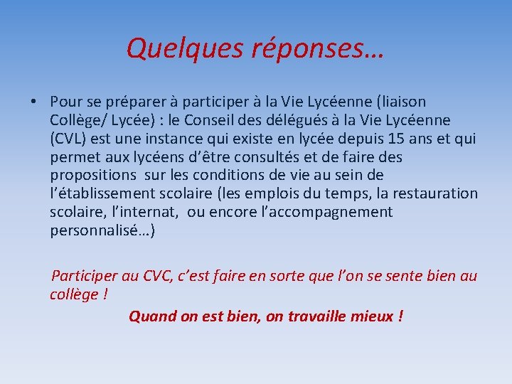 Quelques réponses… • Pour se préparer à participer à la Vie Lycéenne (liaison Collège/