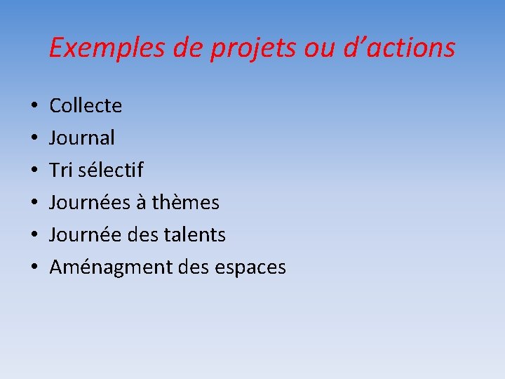 Exemples de projets ou d’actions • • • Collecte Journal Tri sélectif Journées à