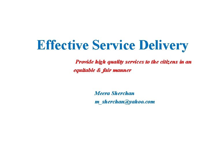 Effective Service Delivery Provide high quality services to the citizens in an equitable &