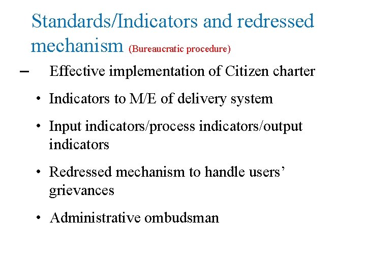 Standards/Indicators and redressed mechanism (Bureaucratic procedure) – Effective implementation of Citizen charter • Indicators