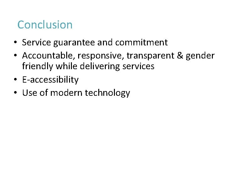 Conclusion • Service guarantee and commitment • Accountable, responsive, transparent & gender friendly while