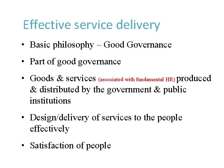 Effective service delivery • Basic philosophy – Good Governance • Part of good governance