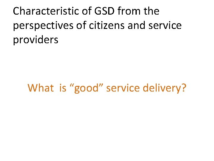 Characteristic of GSD from the perspectives of citizens and service providers What is “good”