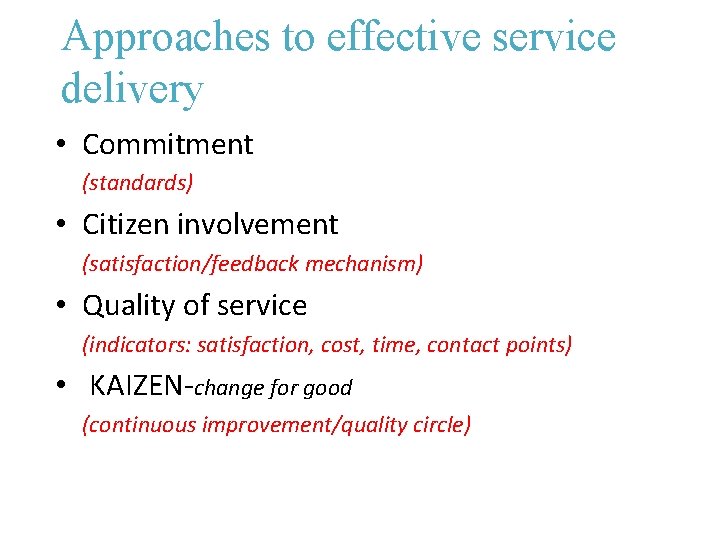 Approaches to effective service delivery • Commitment (standards) • Citizen involvement (satisfaction/feedback mechanism) •