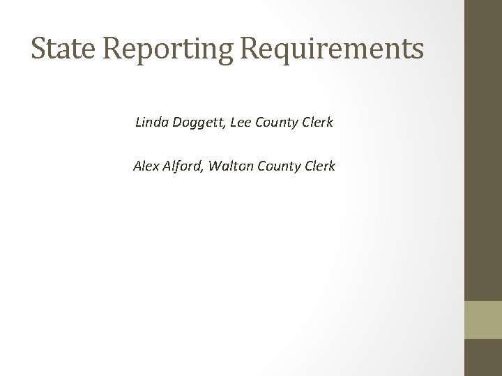 State Reporting Requirements Linda Doggett, Lee County Clerk Alex Alford, Walton County Clerk 