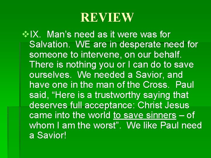 REVIEW v. IX. Man’s need as it were was for Salvation. WE are in