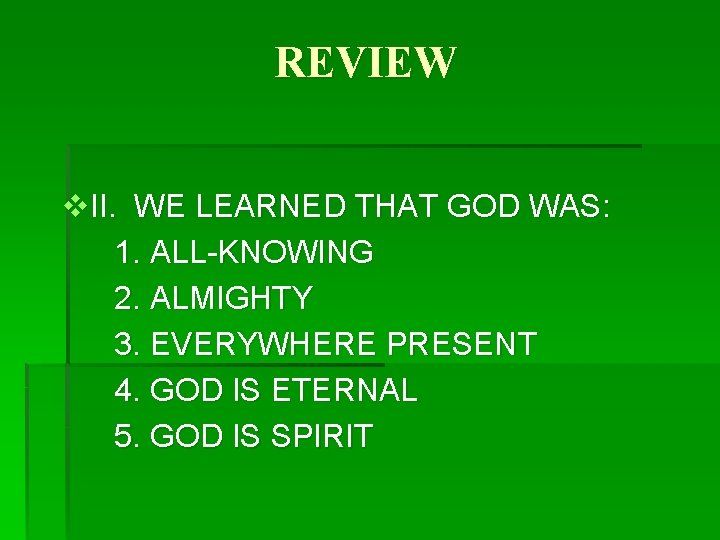 REVIEW v. II. WE LEARNED THAT GOD WAS: 1. ALL-KNOWING 2. ALMIGHTY 3. EVERYWHERE