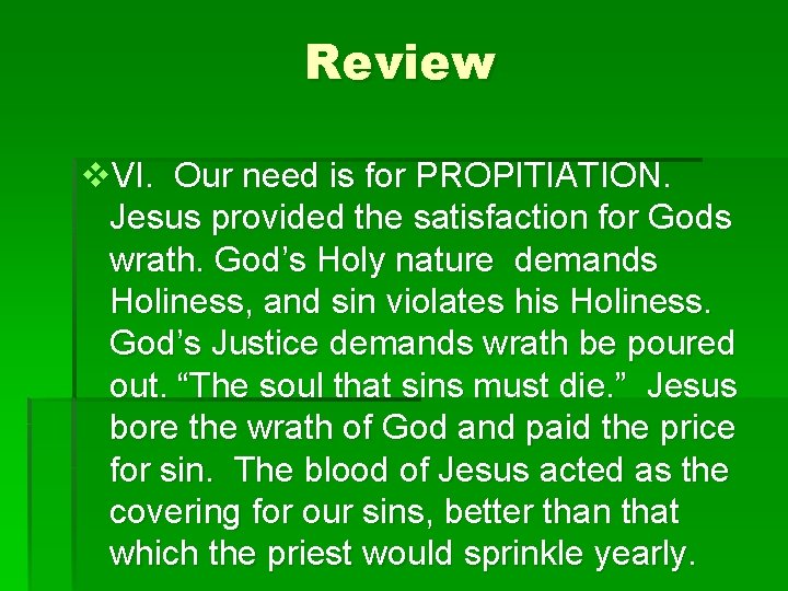 Review v. VI. Our need is for PROPITIATION. Jesus provided the satisfaction for Gods