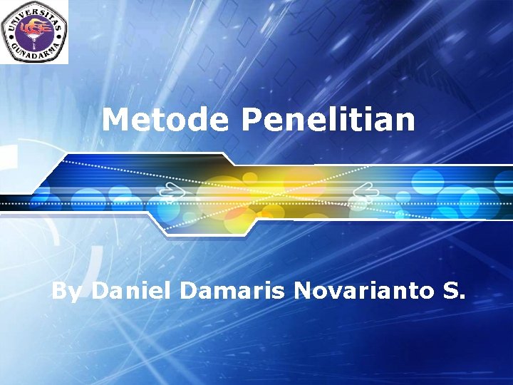 LOGO Metode Penelitian By Daniel Damaris Novarianto S. 