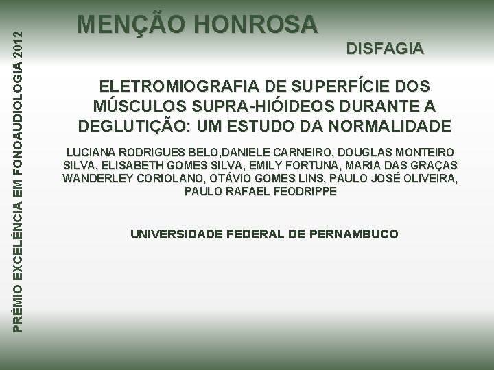 PRÊMIO EXCELÊNCIA EM FONOAUDIOLOGIA 2012 MENÇÃO HONROSA DISFAGIA ELETROMIOGRAFIA DE SUPERFÍCIE DOS MÚSCULOS SUPRA-HIÓIDEOS