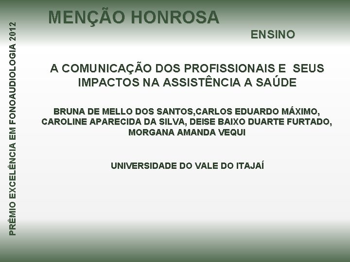 PRÊMIO EXCELÊNCIA EM FONOAUDIOLOGIA 2012 MENÇÃO HONROSA ENSINO A COMUNICAÇÃO DOS PROFISSIONAIS E SEUS