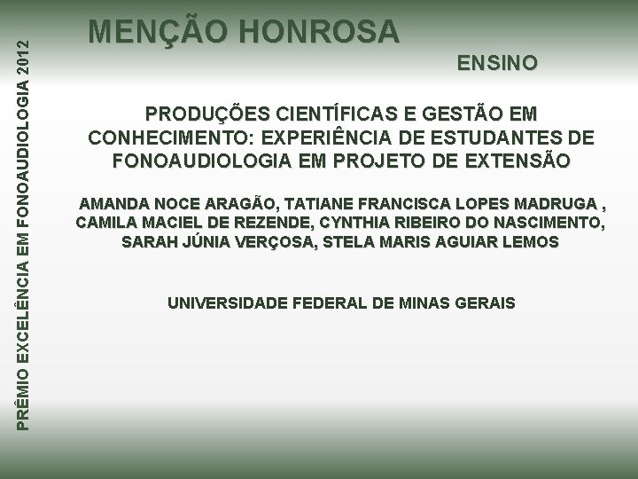 PRÊMIO EXCELÊNCIA EM FONOAUDIOLOGIA 2012 MENÇÃO HONROSA ENSINO PRODUÇÕES CIENTÍFICAS E GESTÃO EM CONHECIMENTO: